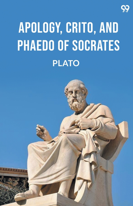 Apology, Crito, And Phaedo Of Socrates