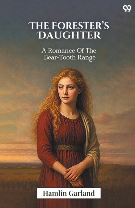 The Forester’s Daughter A Romance Of The Bear-Tooth Range