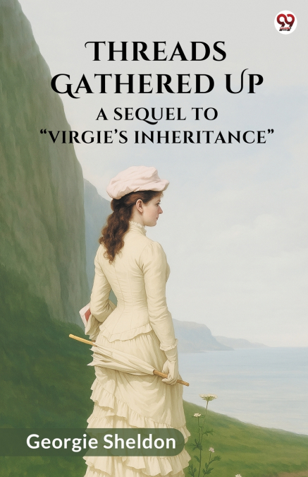 Threads Gathered Up A Sequel To  Virgie s Inheritance