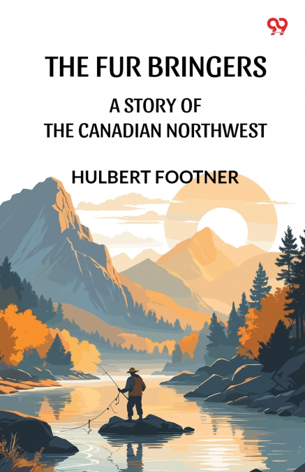 The Fur Bringers A Story Of The Canadian Northwest
