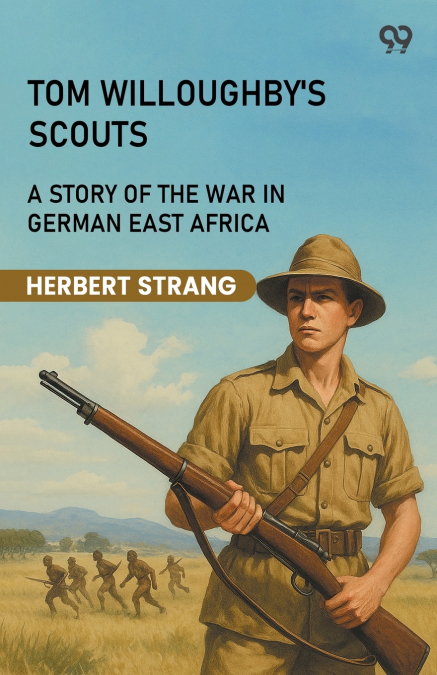 Tom Willoughby’s Scouts A Story Of The War In German East Africa