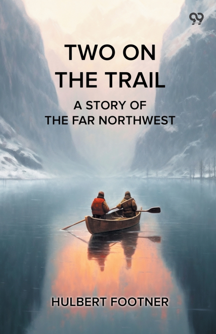 Two On The Trail A Story Of The Far Northwest