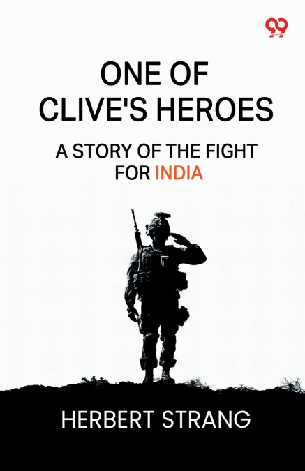 One Of Clive’s Heroes A Story Of The Fight For India
