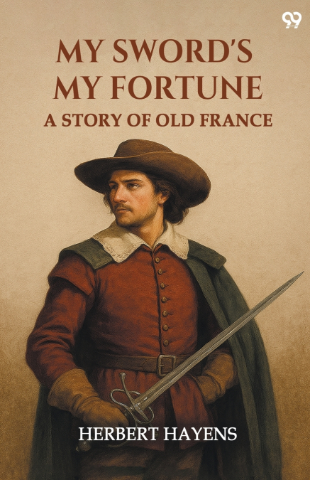 My Sword’s My Fortune A Story Of Old France