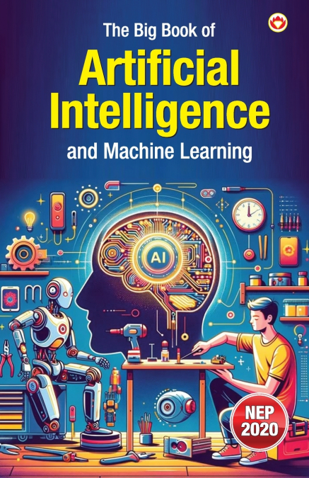 The Big Book of Artificial Intelligence & Machine Learning