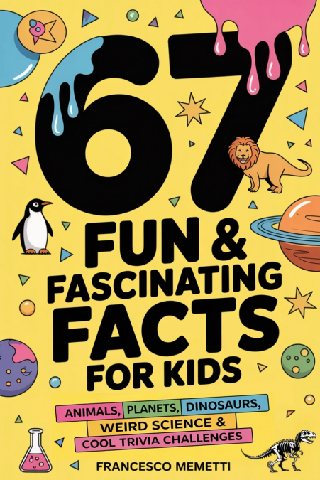 67 Fun & Fascinating Facts for Kids