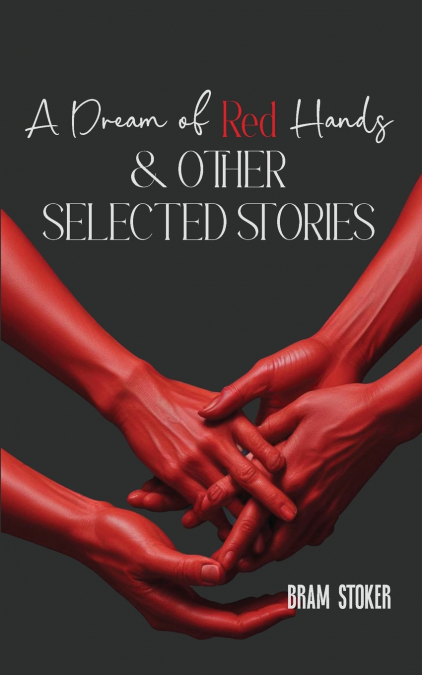 A Dream of Red Hands & other selected stories