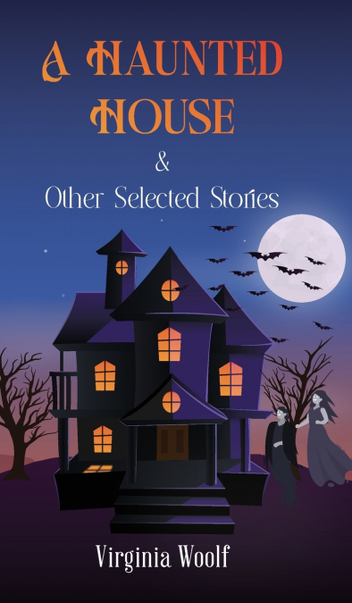 A HAUNTED HOUSE & Other Selected Stories
