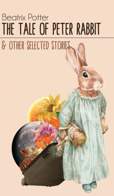 The Tale of Peter Rabbit & Other selected Stories