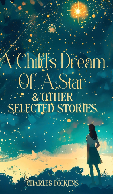 A CHILD’S DREAM OF A STAR & OTHER SELECTED STORIES
