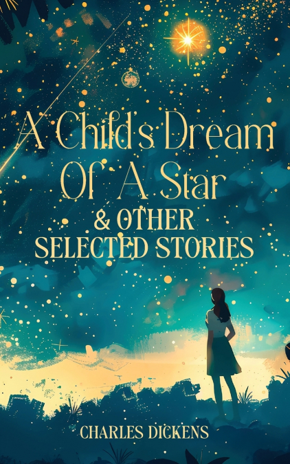 A CHILD’S DREAM OF A STAR & OTHER SELECTED STORIES