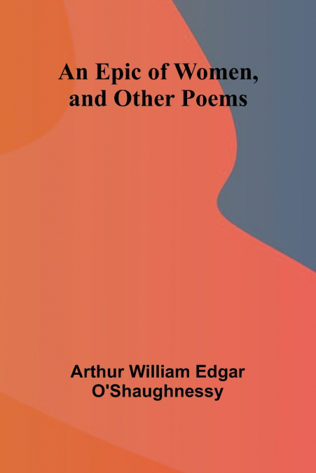An Epic Of Women, And Other Poems