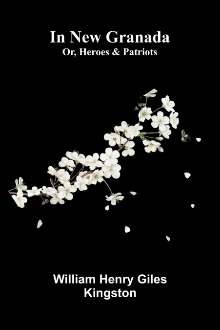 In New Granada; Or, Heroes And Patriots