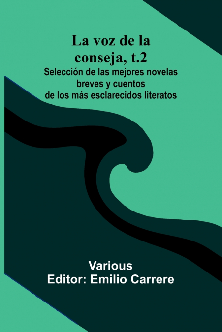 La Voz De La Conseja, T.2; Selecci n De Las Mejores Novelas Breves Y Cuentos De Los M s Esclarecidos Literatos