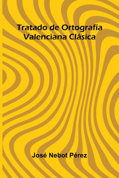 Tratado De Ortograf a Valenciana Cl sica