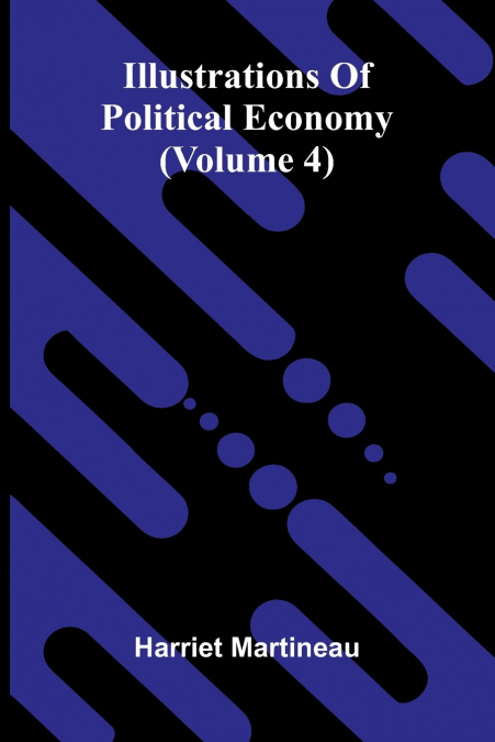 Illustrations Of Political Economy (Volume 4)
