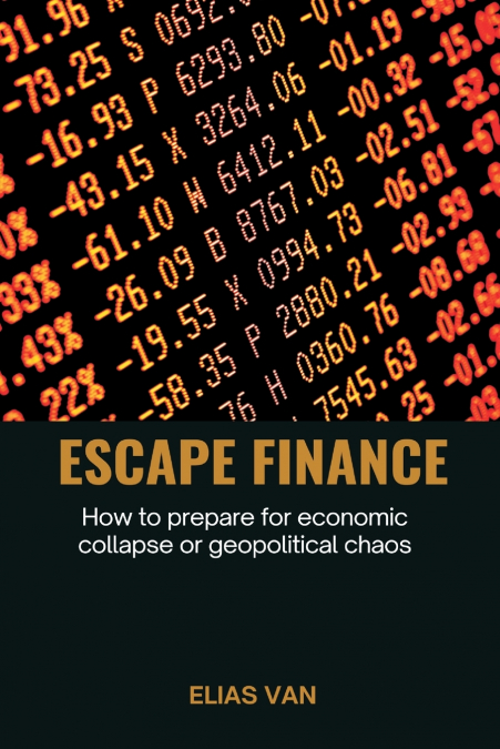 Escape Finance   How to prepare for economic collapse or geopolitical chaos