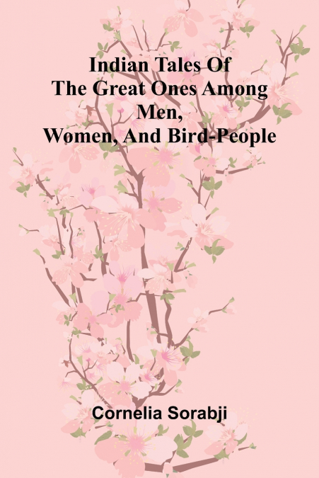 Indian Tales Of The Great Ones Among Men, Women, And Bird-People