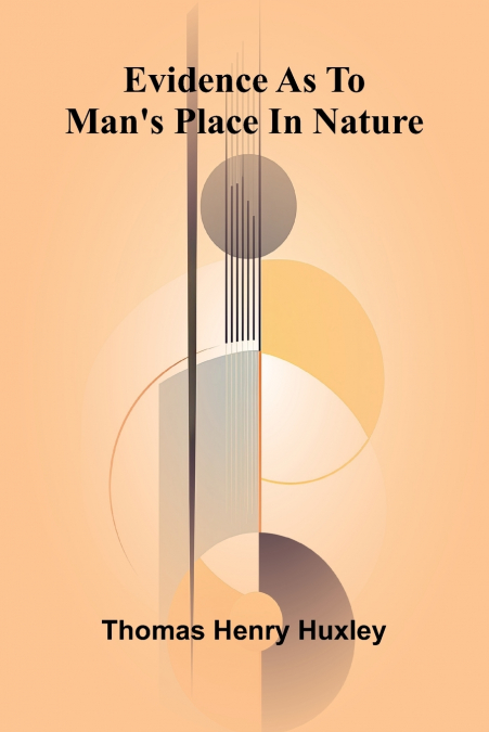 Evidence As To Man’S Place In Nature