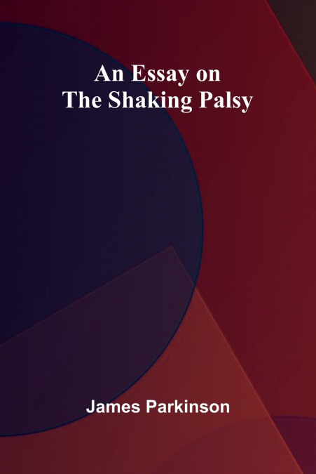 An Essay On The Shaking Palsy