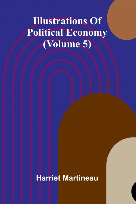 Illustrations Of Political Economy (Volume 5)