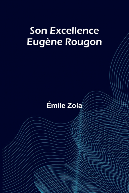 Son Excellence Eug ne Rougon