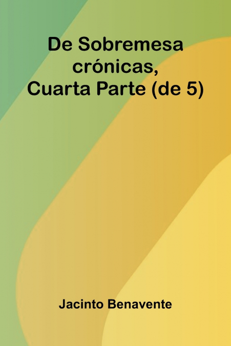 De Sobremesa; Cr nicas, Cuarta Parte (De 5)