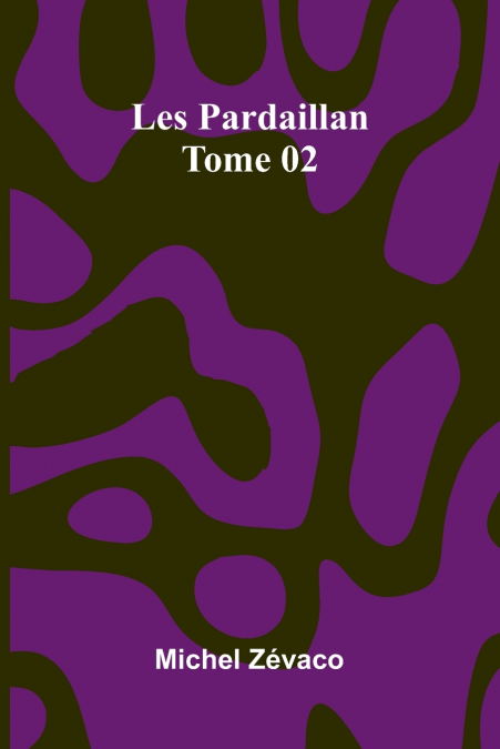 Les Pardaillan   Tome 02