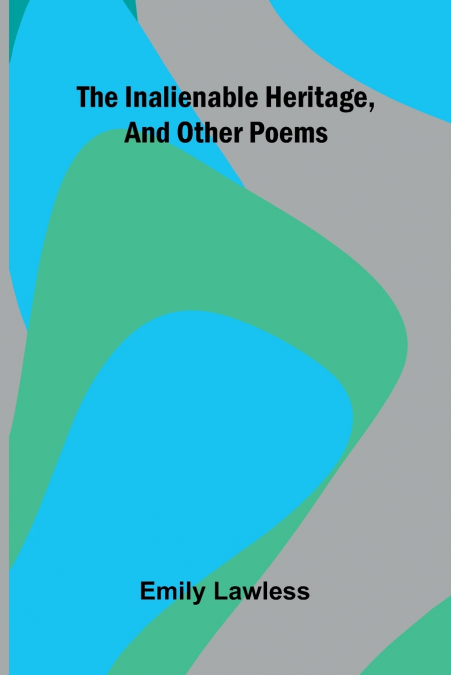 The Inalienable Heritage, And Other Poems