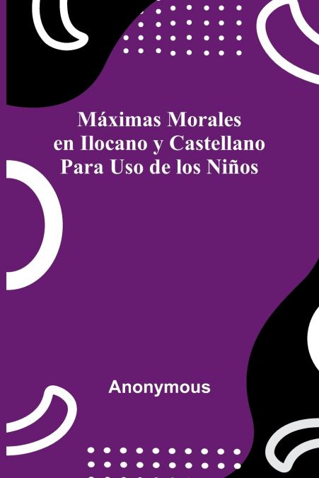 M ximas Morales En Ilocano Y Castellano; Para Uso De Los Ni os