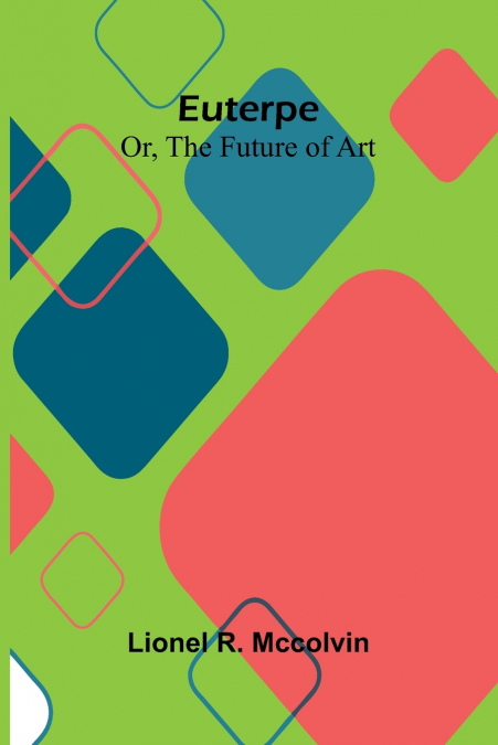 Euterpe; Or, The Future Of Art