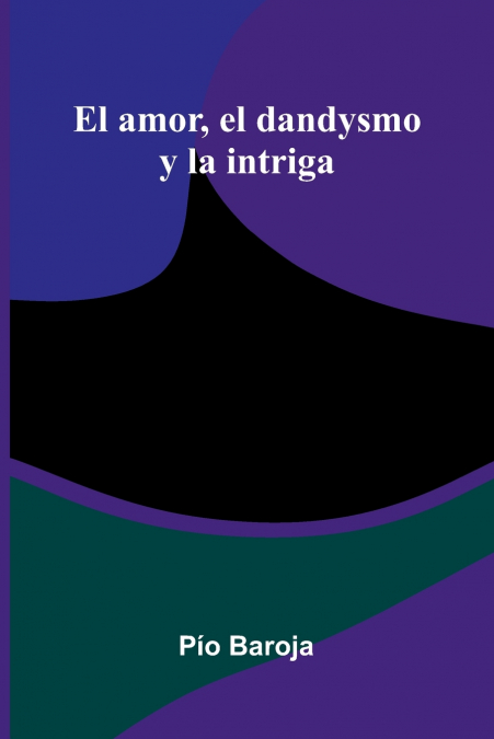 El Amor, El Dandysmo Y La Intriga