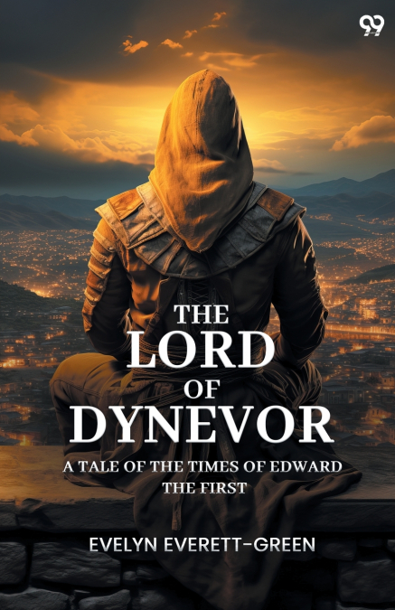 The Lord Of Dynevor A Tale Of The Times Of Edward The First