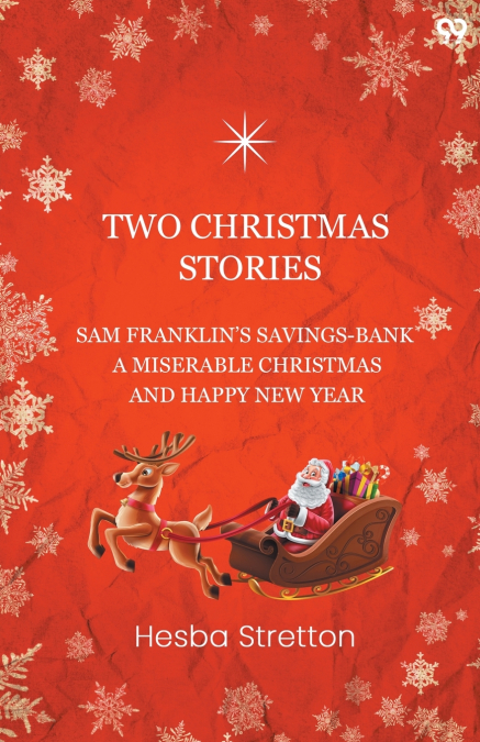Two Christmas Stories Sam Franklin’s Savings-Bank A Miserable Christmas And A Happy New Year