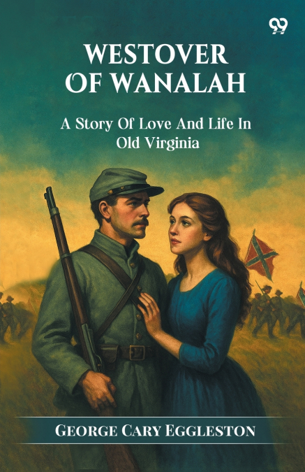 Westover Of Wanalah A Story Of Love And Life In Old Virginia