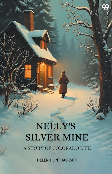 Nelly’S Silver Mine A Story Of Colorado Life