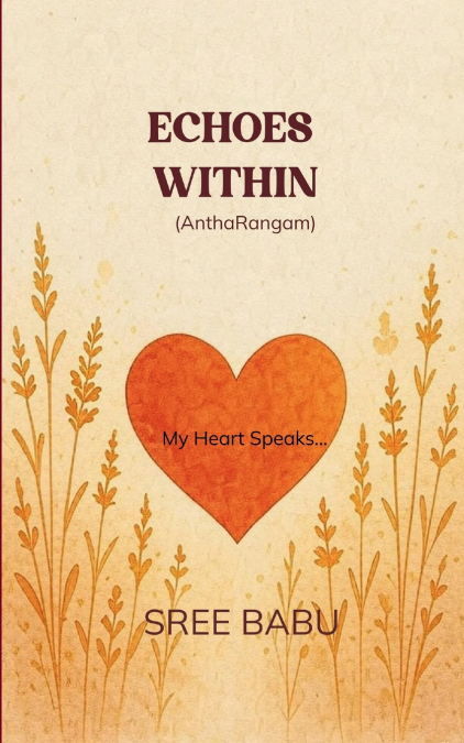 ECHOES WITHIN (AnthaRangam)  My Heart Speaks..