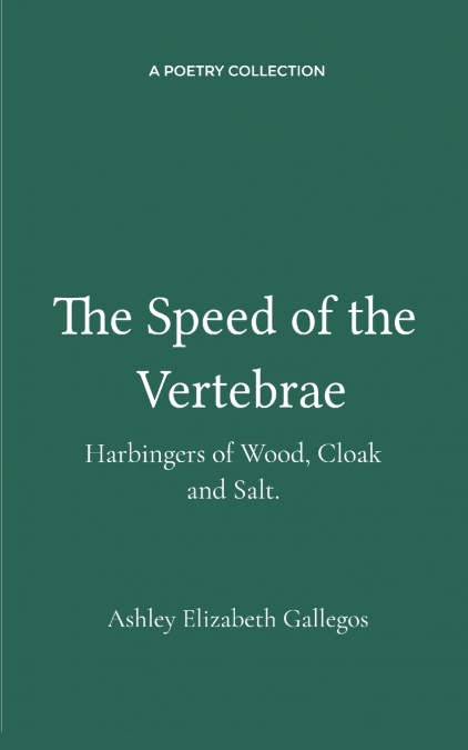 The Speed of the Vertebrae, Harbingers of Wood, Cloak and Salt.