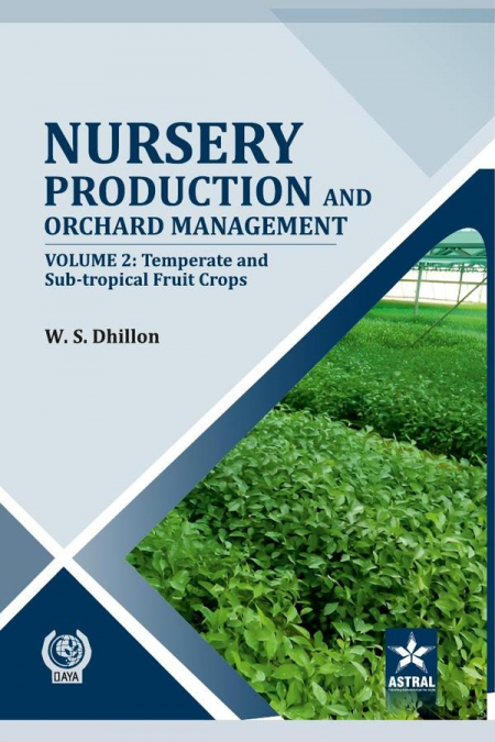 Nursery Production and Orchard Management Vol 2: Temperate and Sub-tropical Fruits Crops
