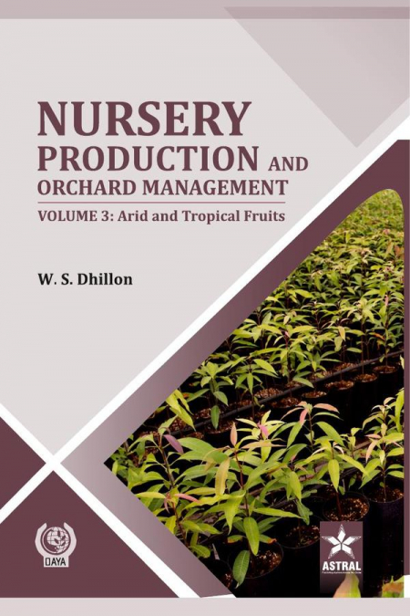 Nursery Production and Orchard Management Vol 3: Arid and Tropical Fruits