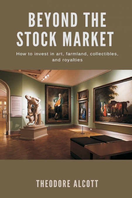 Beyond the Stock Market   How to invest in art, farmland, collectibles, and royalties