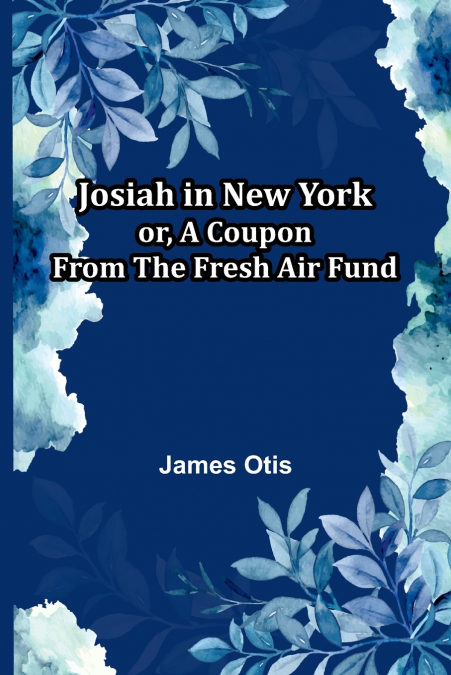 Josiah In New York; Or, A Coupon From The Fresh Air Fund