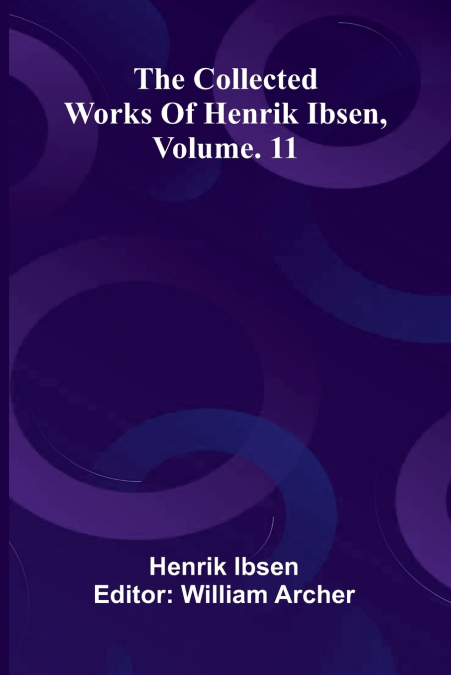 The Collected Works Of Henrik Ibsen, Vol. 11