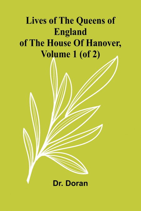 Lives Of The Queens Of England Of The House Of Hanover, Volume 1 (Of 2)