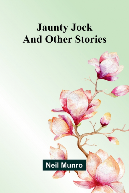 Jaunty Jock, And Other Stories