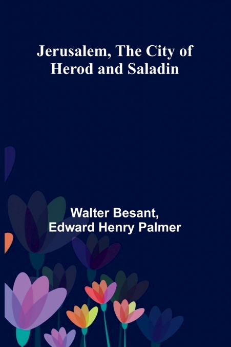 Jerusalem, The City Of Herod And Saladin