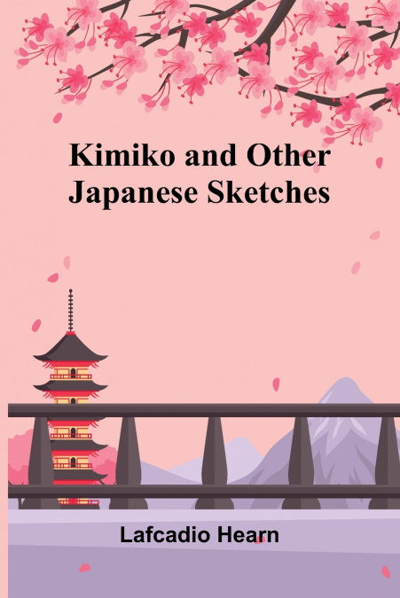 Kimiko, And Other Japanese Sketches