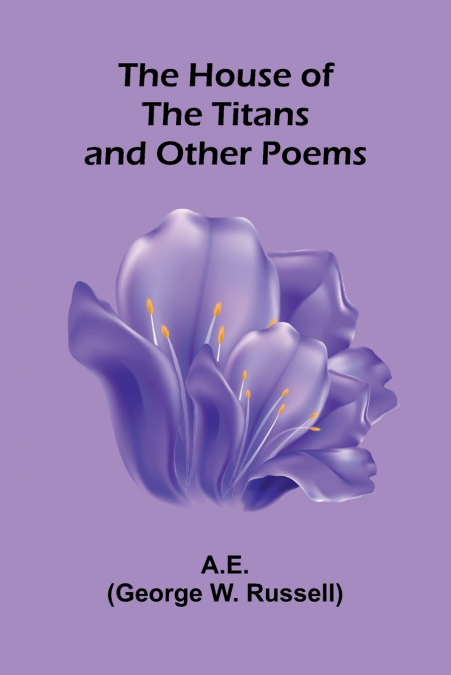 The House Of The Titans And Other Poems