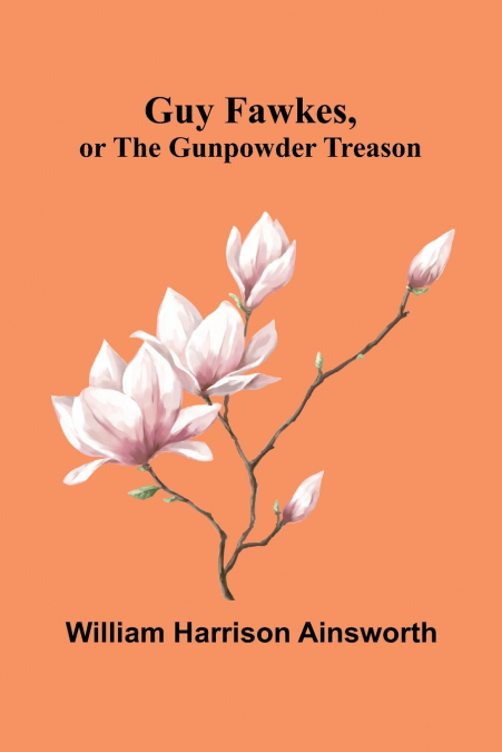 Guy Fawkes, Or The Gunpowder Treason