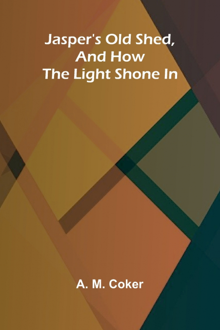 Jasper’s Old Shed, And How The Light Shone In